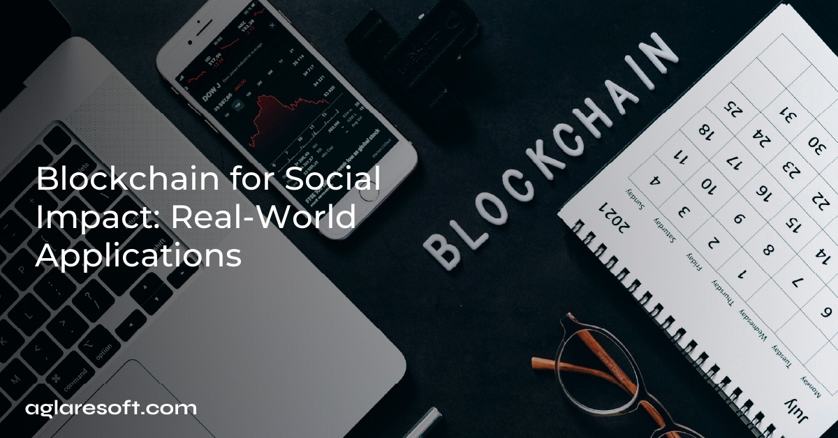Blockchain for Social Impact: Real-World Applications