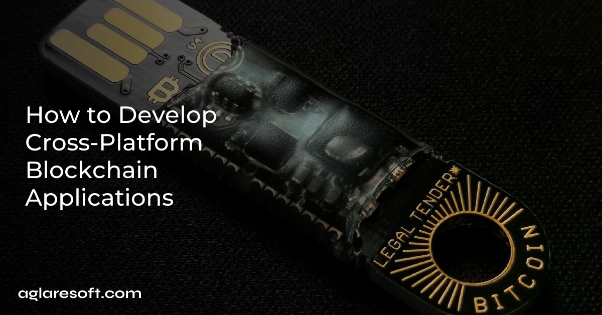 How to Develop Cross-Platform Blockchain Applications