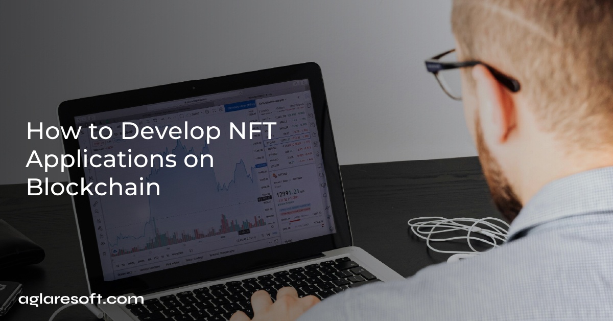 How to Develop NFT Applications on Blockchain