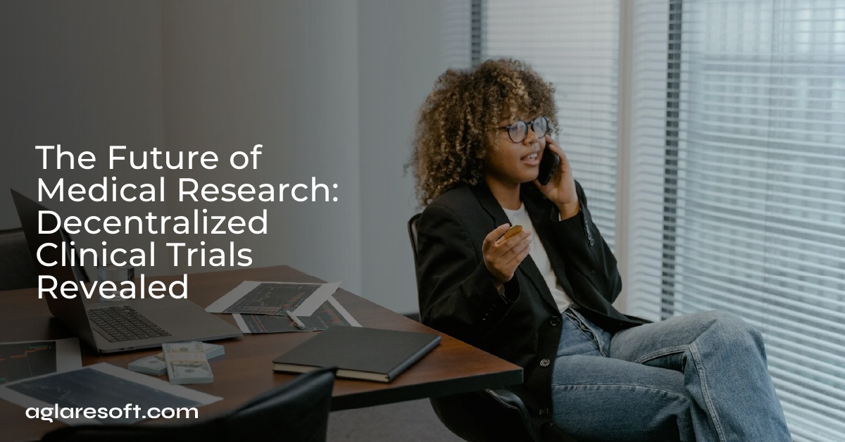The Future of Medical Research: Decentralized Clinical Trials Revealed
