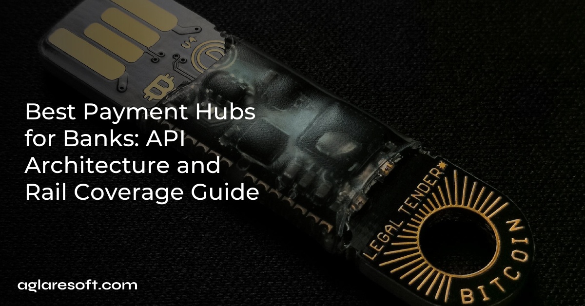 Best Payment Hubs for Banks: API Architecture and Rail Coverage Guide